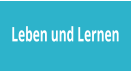 Leben und Lernen